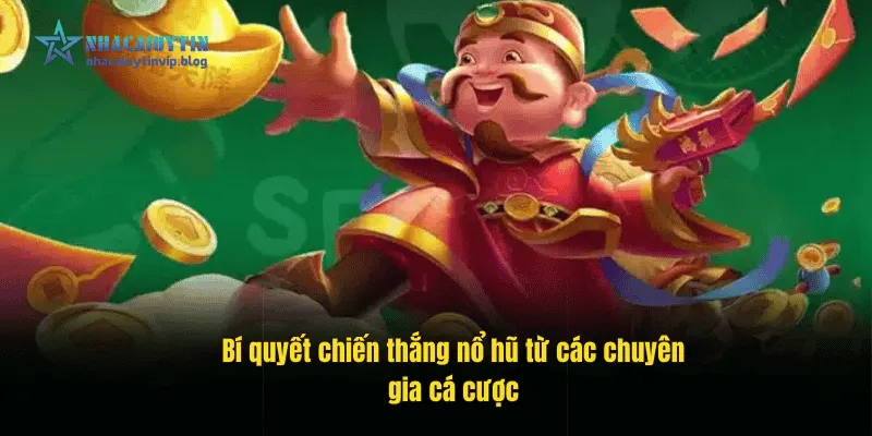 Bí quyết chiến thắng nổ hũ từ các chuyên gia cá cược