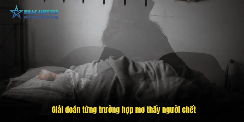 Giải đoán từng trường hợp mơ thấy người chết