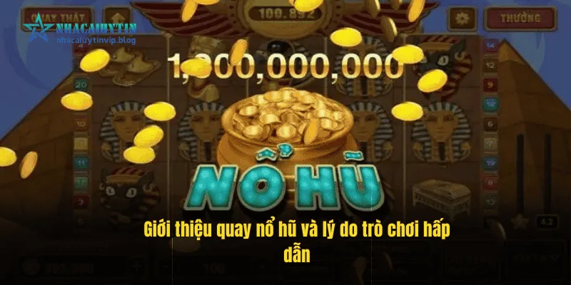 Giới thiệu quay nổ hũ và lý do trò chơi hấp dẫn