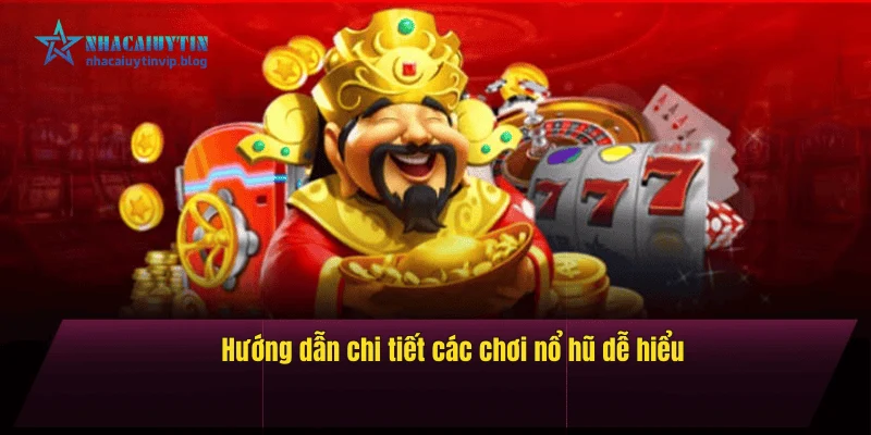Hướng dẫn chi tiết cách chơi nổ hũ dễ hiểu