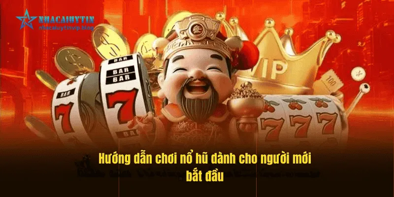 Hướng dẫn chơi nổ hũ dành cho người mới bắt đầu