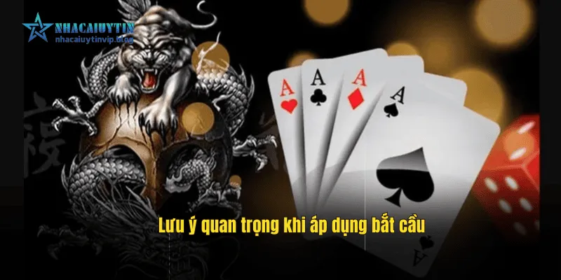 Lưu ý quan trọng khi áp dụng bắt cầu