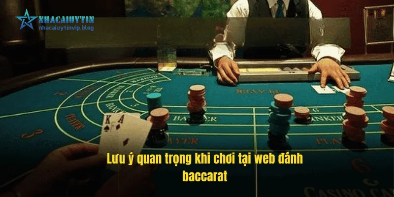 Lưu ý quan trọng khi chơi tại web đánh baccarat