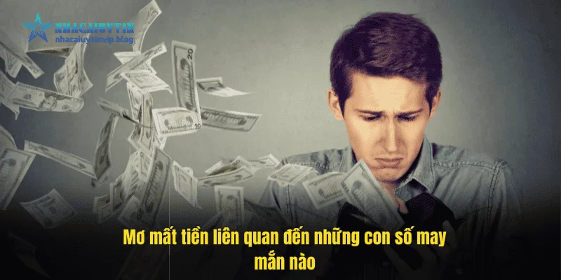 Mơ mất tiền liên quan đến những con số may mắn nào