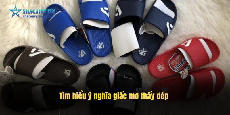 Tìm hiểu ý nghĩa giấc mơ thấy dép