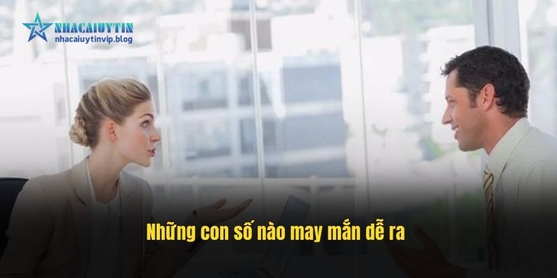 Những con số nào may mắn dễ ra
