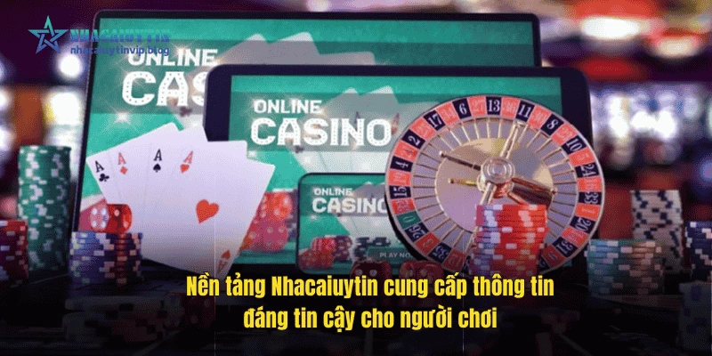 Nền tảng Nhacaiuytin cung cấp thông tin đáng tin cậy cho người chơi
