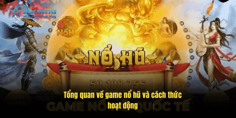 Tổng quan về game nổ hũ và cách thức hoạt động