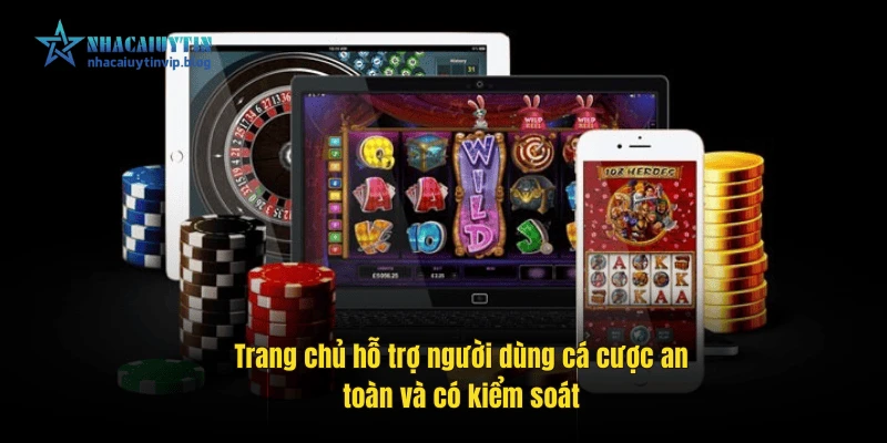 Trang chủ hỗ trợ người dùng cá cược an toàn và có kiểm soát